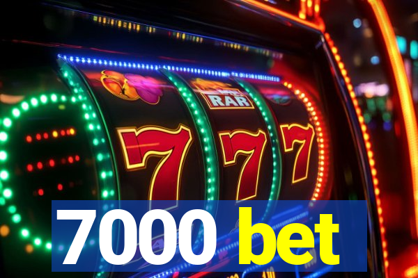 7000 bet